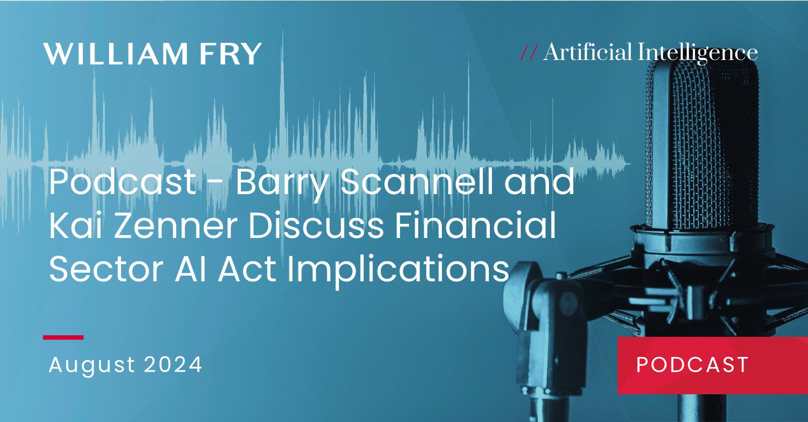 Podcast - Barry Scannell and Kai Zenner Discuss Financial Sector AI Act Implications